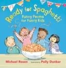 READY FOR SPAGHETTI: FUNNY POEMS FOR FUNNY KIDS | 9781406377644 | ROSEN, MICHAEL