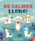 BE CALMER, LLAMA! | 9781801040228 | ROSAMUND LLOYD