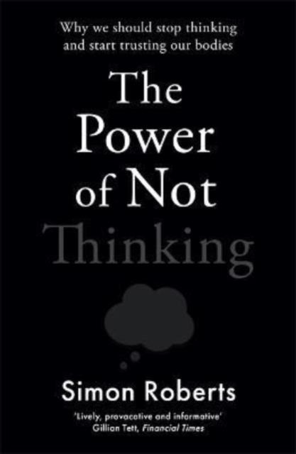 THE POWER OF NOT THINKING | 9781788706643 | ROBERTS, SIMON