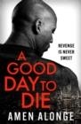 A GOOD DAY TO DIE | 9781529415216 | ALONGE, AMEN