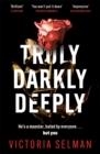 TRULY DARKLY DEEPLY | 9781529420654 | SELMAN, VICTORIA