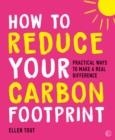 HOW TO REDUCE YOUR CARBON FOOTPRINT | 9781786786487 | TOUT, ELLEN