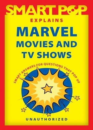 SMART POP EXPLAINS MARVEL MOVIES AND TV SHOWS | 9781637740552