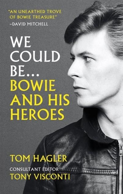 WE COULD BE : BOWIE AND HIS HEROES | 9781788402736 | TOM HAGLER