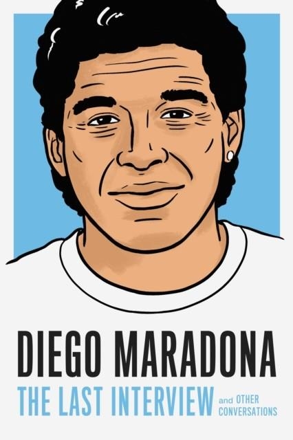 DIEGO MARADONA: THE LAST INTERVIEW | 9781612199733 | HOUSE, MELVILLE