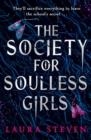 THE SOCIETY FOR SOULLESS GIRLS | 9781405296939 | STEVEN, LAURA