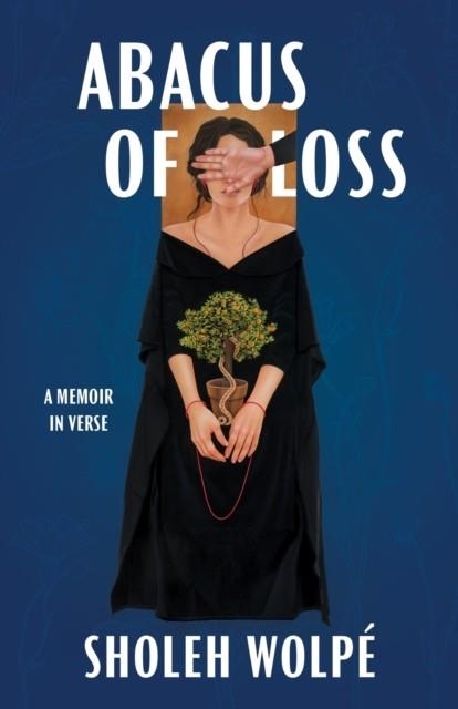 ABACUS OF LOSS: A MEMOIR IN VERSE | 9781682261989 | SHOLEH WOLPE