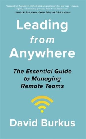 LEADING FROM ANYWHERE : UNLOCK THE POWER AND PERFORMANCE OF REMOTE TEAMS | 9781529368581 | DAVID BURKUS