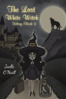 THE LAST WHITE WITCH | 9781528911405 | JOELLE O'NEILL