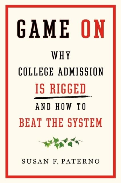 GAME ON: WHY COLLEGE ADMISSION IS RIGGED AND HOW TO BEAT THE SYSTEM | 9781250622648