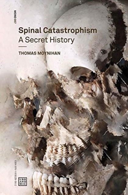 SPINAL CATASTROPHISM : A SECRET HISTORY | 9781913029562 | THOMAS MOYNIHAN
