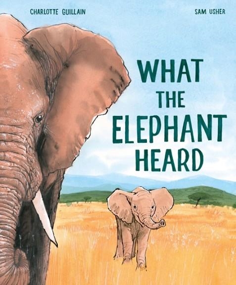 WHAT THE ELEPHANT HEARD HB | 9781913519087 | CHARLOTTE GUILLAIN