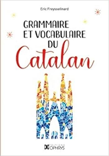 GRAMMAIRE ET VOCABULAIRE DU CATALAN | 9782708015807 | FREYSSELINARD ERIC