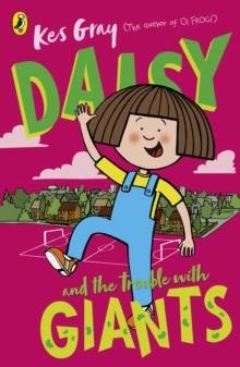DAISY AND THE TROUBLE WITH GIANTS | 9781782959755 | KES GRAY AND NICK SHARRATT