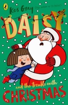 DAISY AND THE TROUBLE WITH CHRISTMAS | 9781782959762 | KES GRAY AND NICK SHARRATT
