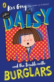 DAISY AND THE TROUBLE WITH BURGLARS | 9781782959748 | KES GRAY AND NICK SHARRATT