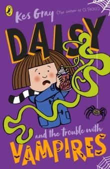 DAISY AND THE TROUBLE WITH VAMPIRES | 9781782959731 | KES GRAY AND NICK SHARRATT