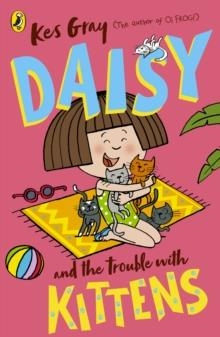 DAISY AND THE TROUBLE WITH KITTENS | 9781782959694 | KES GRAY AND NICK SHARRATT