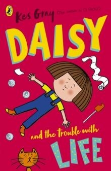 DAISY AND THE TROUBLE WITH LIFE | 9781782959649 | KES GRAY AND NICK SHARRATT