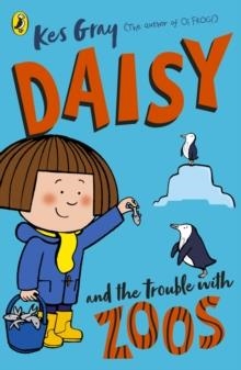DAISY AND THE TROUBLE WITH ZOOS | 9781782959656 | KES GRAY AND NICK SHARRATT