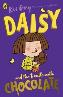 DAISY AND THE TROUBLE WITH CHOCOLATE | 9781782959663 | KES GRAY AND NICK SHARRATT