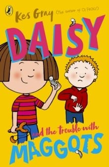 DAISY AND THE TROUBLE WITH MAGGOTS | 9781782959670 | KES GRAY AND NICK SHARRATT