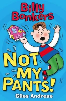 BILLY BONKERS: NOT MY PANTS! | 9781408314654 | GILES ANDREAE
