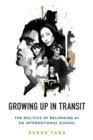 GROWING UP IN TRANSIT : THE POLITICS OF BELONGING AT AN INTERNATIONAL | 9781789207958 |  DANAU TANU