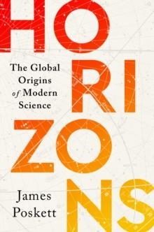 HORIZONS: THE GLOBAL ORIGINS OF MODERN SCIENCE | 9780358251798 | JAMES POSKETT