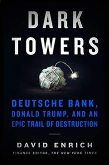 DARK TOWERS: DEUTSCHE BANK, DONALD TRUMP, AND AN EPIC TRAIL OF DESTRUCTION | 9780063069213 | DAVID ENRICH