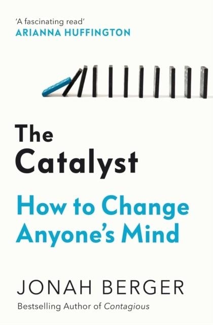 THE CATALYST: HOW TO CHANGE ANYONE'S MIND | 9781471193798 | JONAH BERGER