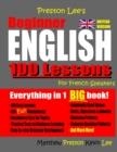 PRESTON LEE'S BEGINNER ENGLISH 100 LESSONS FOR FRENCH SPEAKERS (BRITISH) | 9781727112757 | MATTHEW PRESTON , KEVIN LEE 