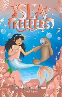 SEA KEEPERS: THE MISSING MANATEE : BOOK 9 | 9781408363744 | CORAL RIPLEY