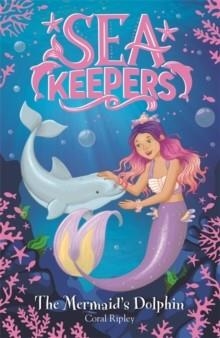 SEA KEEPERS: THE MERMAID'S DOLPHIN : BOOK 1 | 9781408359969 | CORAL RIPLEY