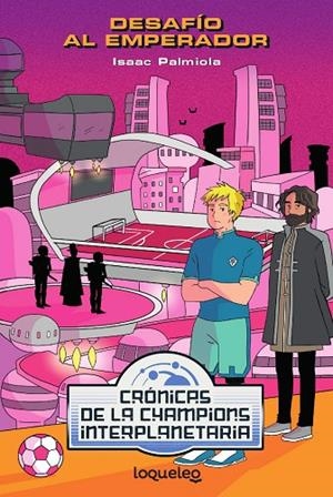 CRÓNICAS DE LA CHAMPION INTERPLANETARIA 2. DESAFÍO AL EMPERADOR | 9788491223962 | ISAAC PALMIOLA