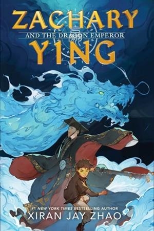 ZACHARY YING AND THE DRAGON EMPEROR | 9781665900706 | XIRAN JAY ZHAO