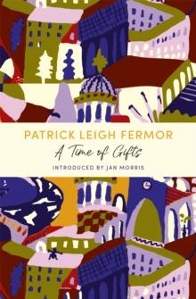 A TIME OF GIFTS | 9781529369526 | PATRICK LEIGH FERMOR