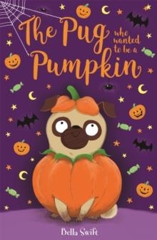 THE PUG WHO WANTED TO BE A PUMPKIN | 9781408360927 | BELLA SWIFT
