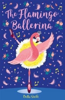 THE FLAMINGO BALLERINA | 9781408360835 | BELLA SWIFT