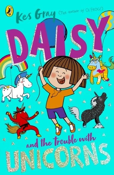 DAISY AND THE TROUBLE WITH UNICORNS | 9781782959991 | KES GRAY