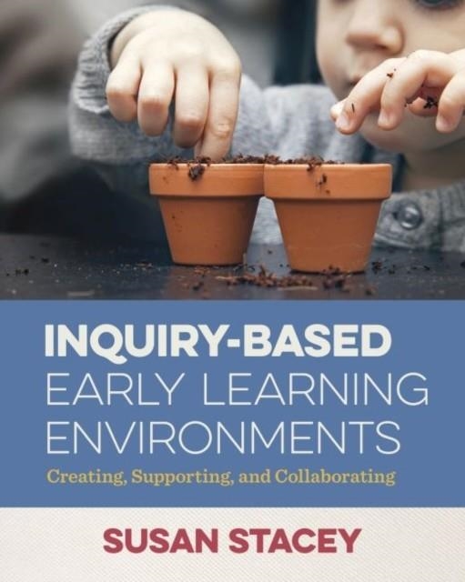 INQUIRY-BASED EARLY LEARNING ENVIRONMENTS | 9781605545813 | SUSAN STACEY