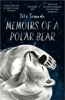 MEMOIRS OF A POLAR BEAR | 9781846276323 | YOKO TAWADA