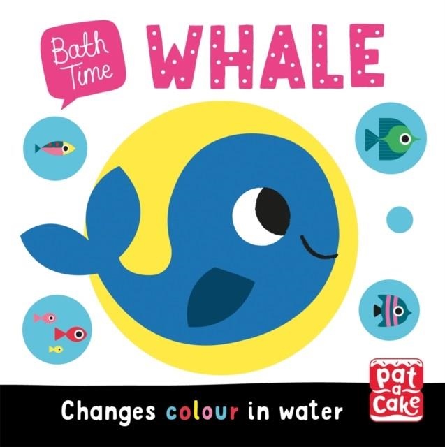 BATH TIME: WHALE : CHANGES COLOUR IN WATER | 9781526383198 | PAT-A-CAKE