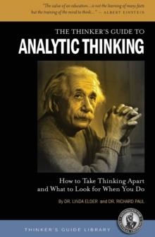 THE THINKER'S GUIDE TO ANALYTIC THINKING: HOW TO TAKE THINKING APART AND WHAT TO LOOK FOR WHEN YOU DO | 9780944583197 | RICHARD PAUL, LINDA ELDER