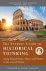 THE STUDENT GUIDE TO HISTORICAL THINKING: GOING BEYOND DATES, PLACES, AND NAMES TO THE CORE OF HISTORY | 9780944583463 | RICHARD PAUL, LINDA ELDER, MEG GORZYCKI