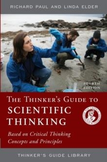 THE THINKER'S GUIDE TO SCIENTIFIC THINKING: BASED ON CRITICAL THINKING CONCEPTS AND PRINCIPLES | 9780985754426 | RICHARD PAUL, LINDA ELDER