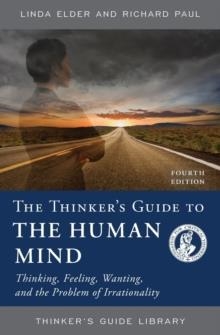 THE THINKER'S GUIDE TO THE HUMAN MIND: THINKING, FEELING, WANTING, AND THE PROBLEM OF IRRATIONALITY | 9780944583586 | LINDA ELDER, RICHARD PAUL