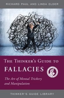 THE THINKER'S GUIDE TO FALLACIES: THE ART OF MENTAL TRICKERY AND MANIPULATION | 9780944583272 | RICHARD PAUL, LINDA ELDER