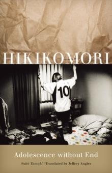HIKIKOMORI: ADOLESCENCE WITHOUT END | 9780816654598 | SAITO TAMAKI