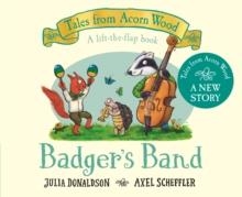 BADGER'S BAND BOARD BOOK | 9781529034394 | JULIA DONALDSON AND AXEL SCHEFFLER